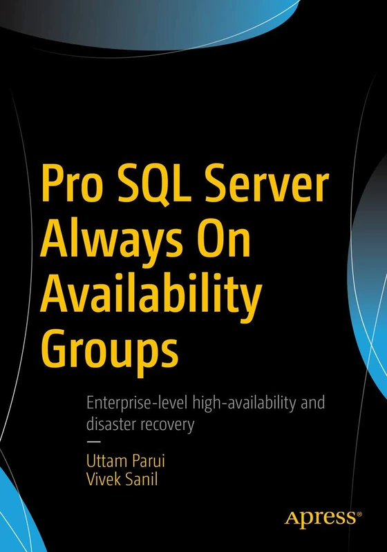 Pro SQL Server Always On Availability Groups: Enterprise-level high-availability and disaster recovery