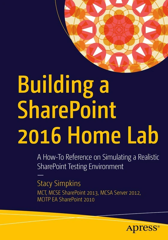 Building a SharePoint 2016 Home Lab: A How-To Reference on Simulating a Realistic SharePoint Testing Environment