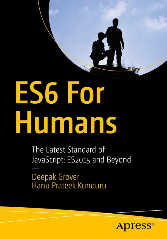 ES6 for Humans: The Latest Standard of JavaScript: ES2015 and Beyond