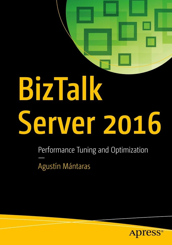 BizTalk Server 2016: Performance Tuning and Optimization