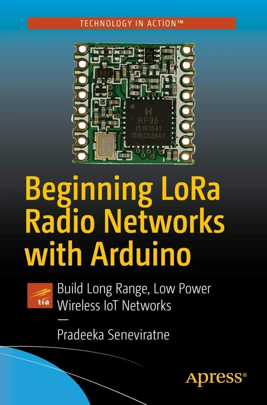 Beginning LoRa Radio Networks with Arduino: Build Long Range, Low Power Wireless IoT Networks