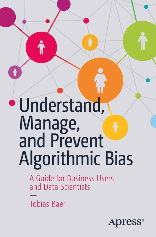 Understand, Manage, and Prevent Algorithmic Bias: A Guide for Business Users and Data Scientists - Image 1