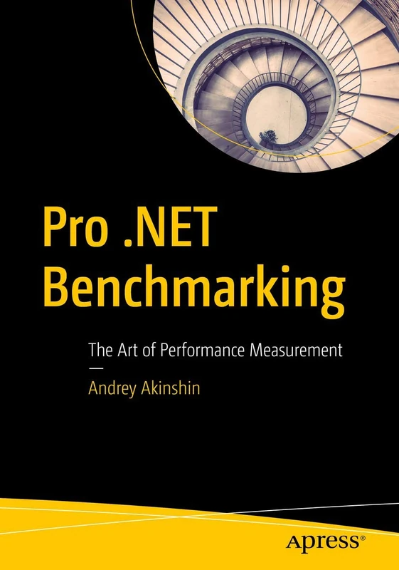 Apress Pro .NET Benchmarking: The Art of Performance Measurement