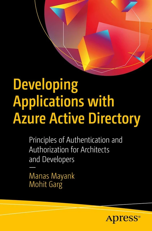 Developing Applications with Azure Active Directory: Principles of Authentication and Authorization for Architects and Developers