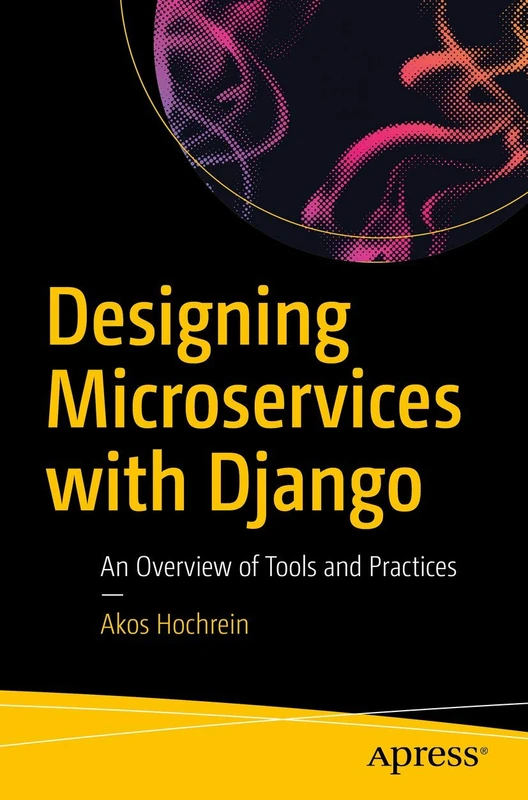 Designing Microservices with Django: An Overview of Tools and Practices