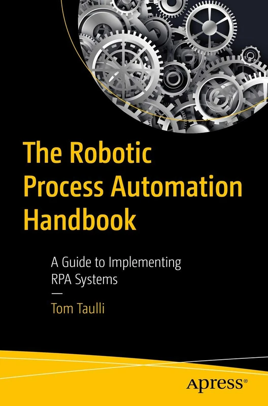 Apress The Robotic Process Automation Handbook - RPA Guide