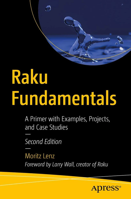 Raku Fundamentals: A Primer with Examples, Projects, and Case Studies