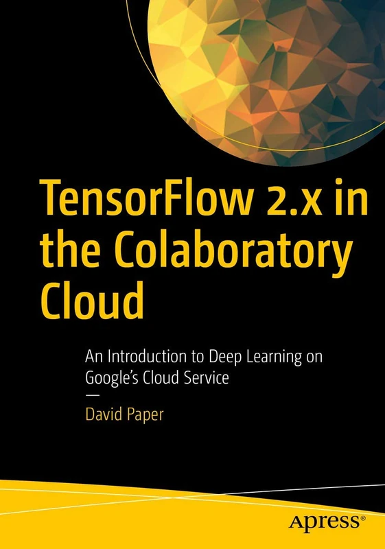 TensorFlow 2.x in the Colaboratory Cloud: An Introduction to Deep Learning on Google’s Cloud Service - Image 1