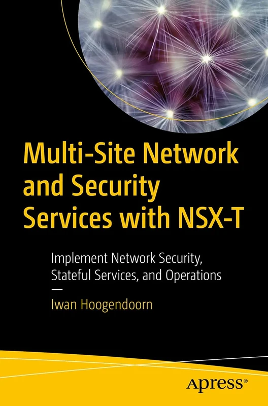 Multi-Site Network and Security Services with NSX-T: Implement Network Security, Stateful Services, and Operations