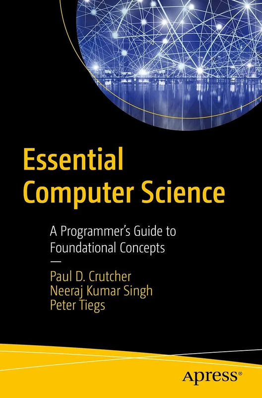 Essential Computer Science: A Programmer’s Guide to Foundational Concepts