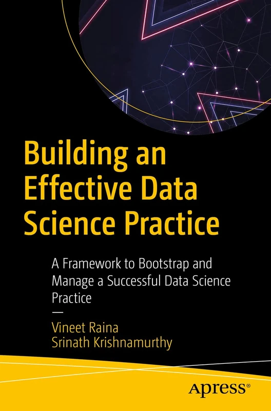 Building an Effective Data Science Practice: A Framework to Bootstrap and Manage a Successful Data Science Practice