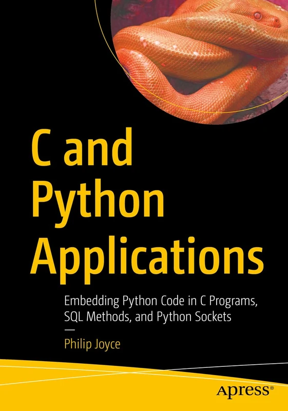 C and Python Applications: Embedding Python Code in C Programs, SQL Methods, and Python Sockets - Image 1