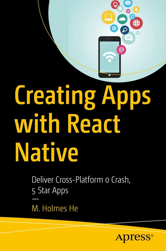 Creating Apps with React Native: Deliver Cross-Platform 0 Crash, 5 Star Apps
