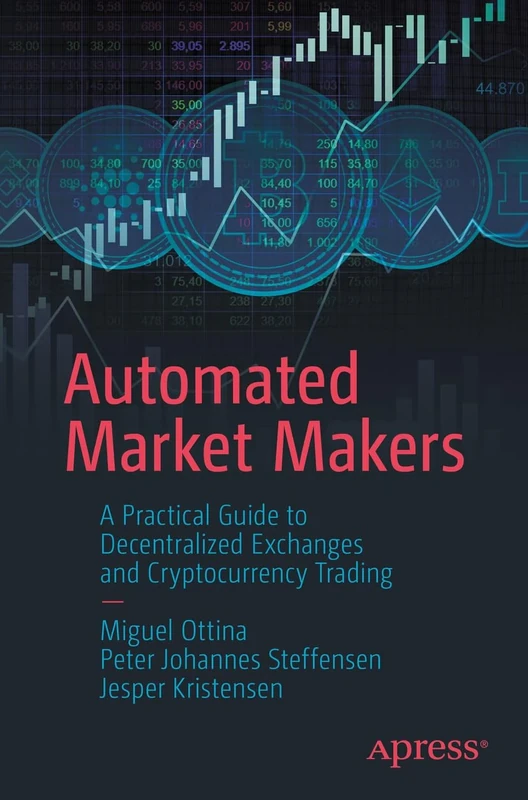 Automated Market Makers: A Practical Guide to Decentralized Exchanges and Cryptocurrency Trading