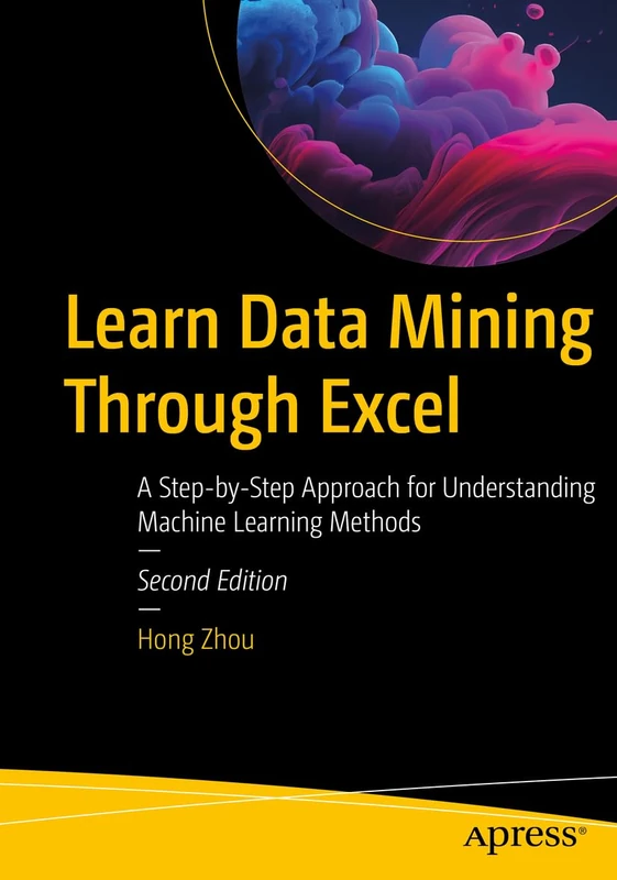 Learn Data Mining Through Excel: A Step-by-Step Approach for Understanding Machine Learning Methods