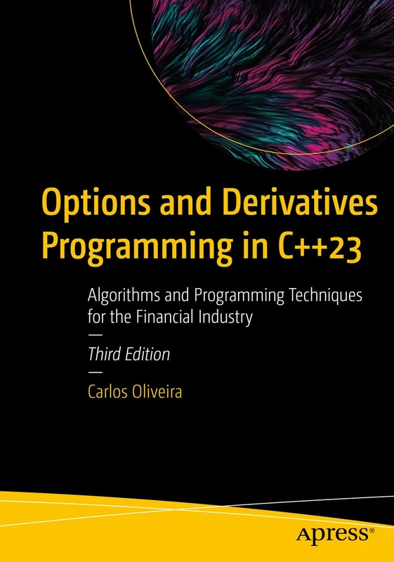 Options and Derivatives Programming in C++23: Algorithms and Programming Techniques for the Financial Industry