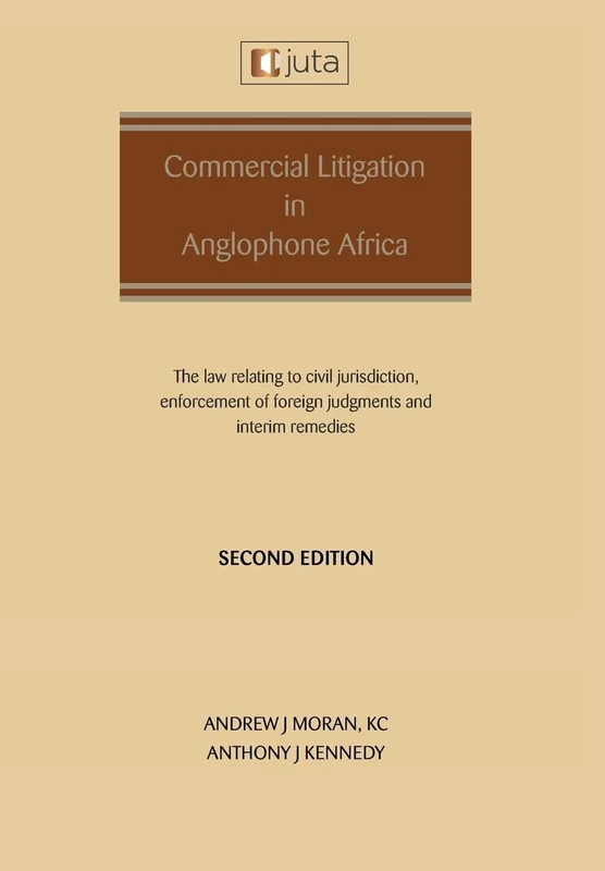 Commercial Litigation in Anglophone Africa: The law relating to civil jurisdiction, enforcement of foreign judgments and interim remedies: The law relating to