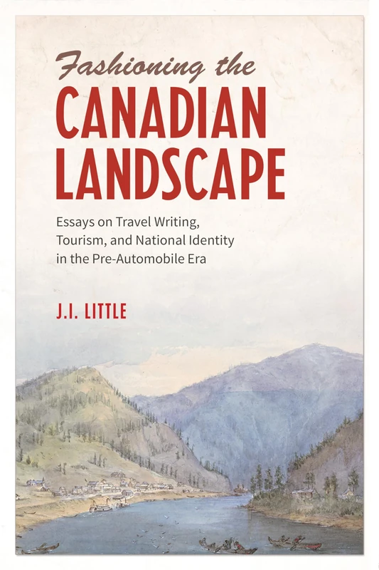 Fashioning the Canadian Landscape: Essays on Travel Writing, Tourism, and National Identity in the Pre-Automobile Era - Image 1