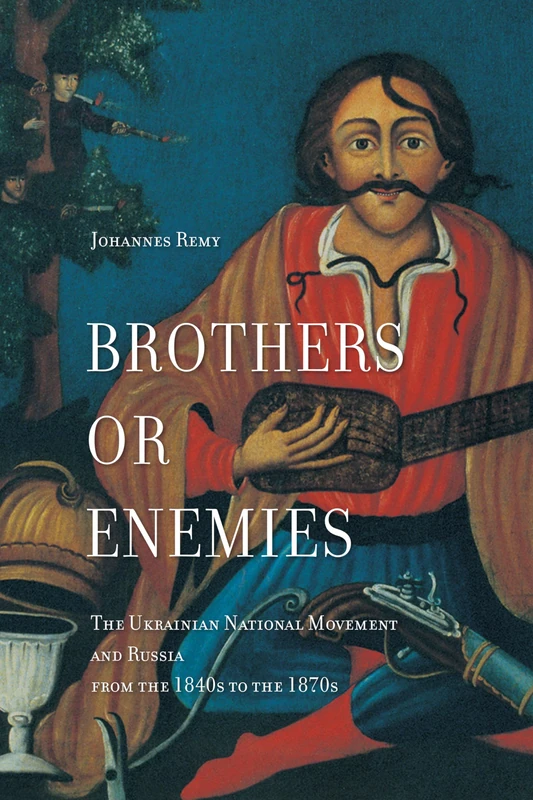 Brothers or Enemies: The Ukrainian National Movement and Russia from the 1840s to the 1870s - Image 1