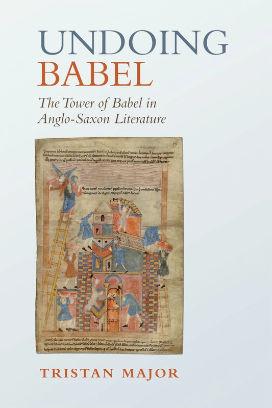 Undoing Babel: The Tower of Babel in Anglo-Saxon Literature (Toronto Anglo-Saxon Series)