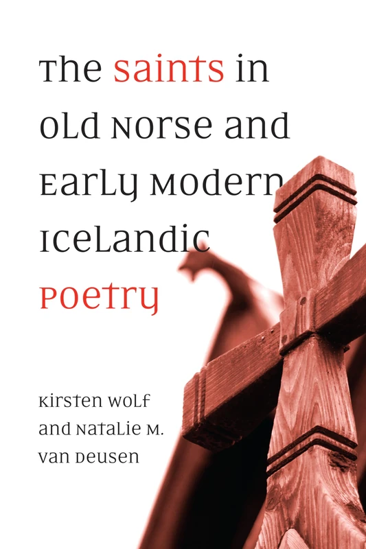 The Saints in Old Norse and Early Modern Icelandic Poetry (Toronto Old Norse-Icelandic Series (Tonis))