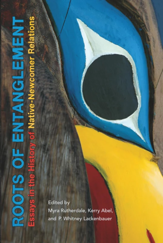 Roots of Entanglement: Essays in the History of Native-Newcomer Relations