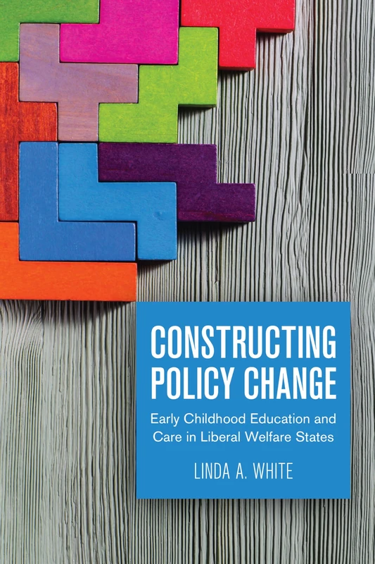 Constructing Policy Change: Early Childhood Education and Care in Liberal Welfare States (Studies in Comparative Political Economy and Public Policy, 52) - Image 1