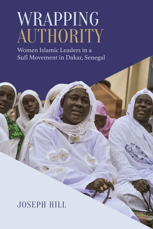 Wrapping Authority: Women Islamic Leaders in a Sufi Movement in Dakar, Senegal (Anthropological Horizons)