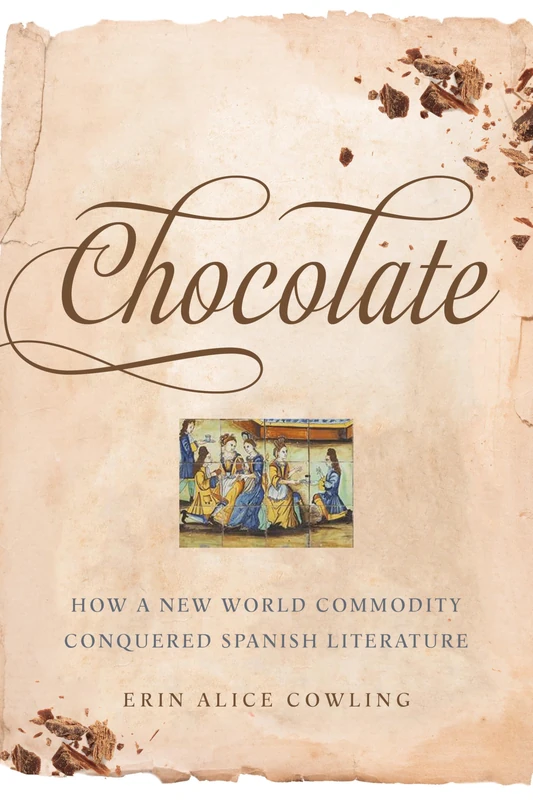 Chocolate: How a New World Commodity Conquered Spanish Literature (Toronto Iberic)
