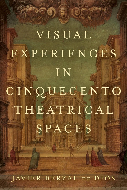 Visual Experiences in Cinquecento Theatrical Spaces - UTP