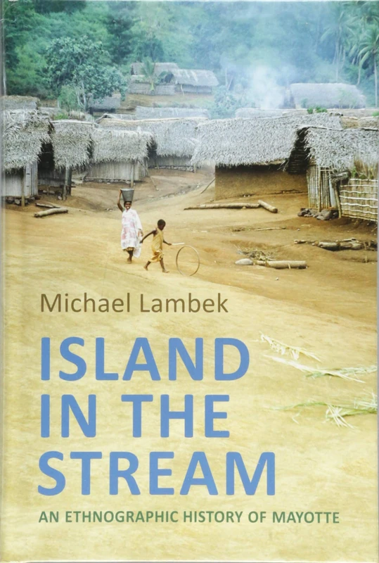 Island in the Stream: An Ethnographic History of Mayotte (Anthropological Horizons)