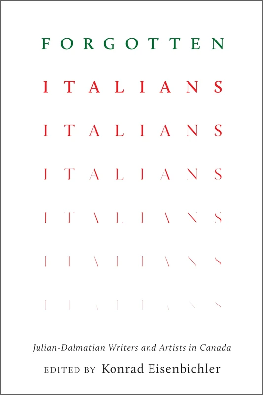 Forgotten Italians: Julian-Dalmatian Writers and Artists in Canada (Toronto Italian Studies)