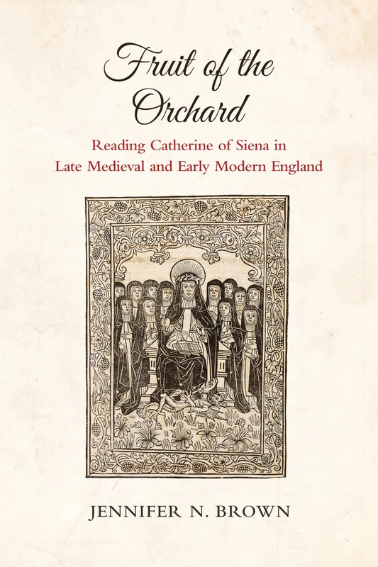 Fruit of the Orchard: Reading Catherine of Siena in Late Medieval and Early Modern England - Image 1