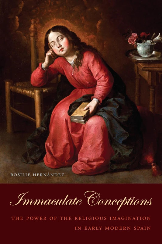 Immaculate Conceptions: The Power of the Religious Imagination in Early Modern Spain (Toronto Iberic)