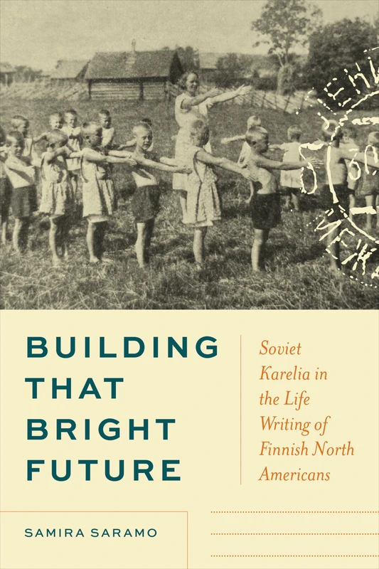 Building That Bright Future: Soviet Karelia in the Life Writing of Finnish North Americans - Image 1