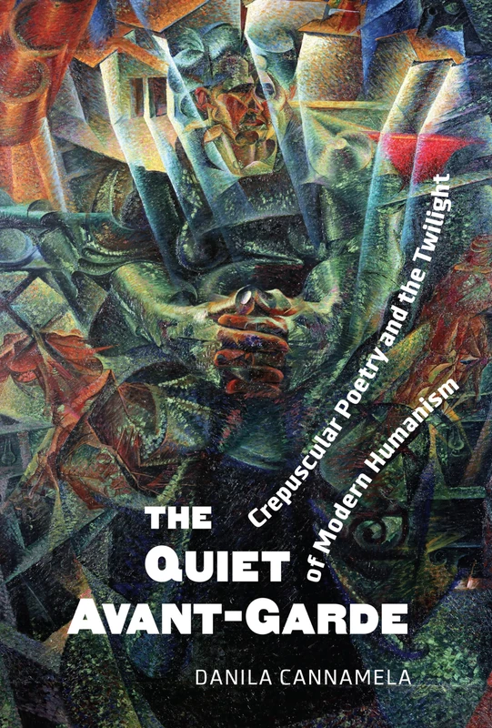 The Quiet Avant‐Garde: Crepuscular Poetry and the Twilight of Modern Humanism (Toronto Italian Studies)