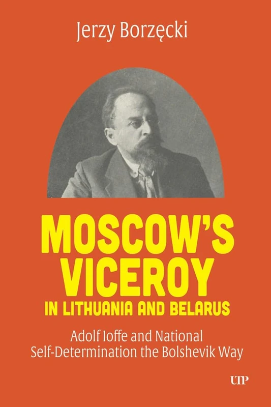Moscow's Viceroy in Lithuania and Belarus: Adolf Ioffe and National Self-Determination the Bolshevik Way - Image 1