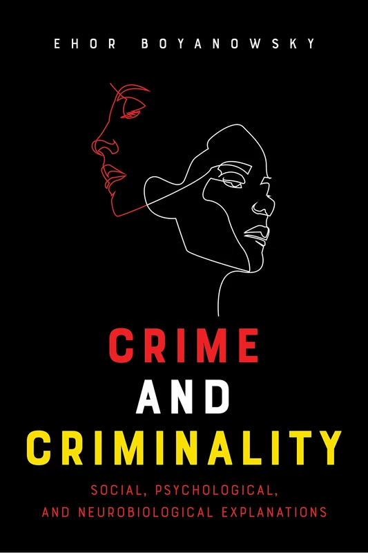 Crime and Criminality: Social, Psychological and Neurobiological Explanations
