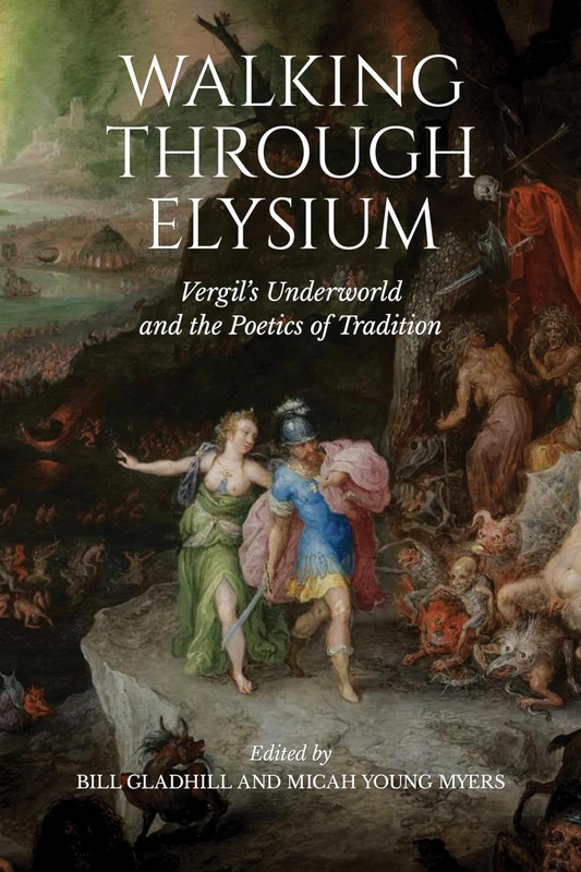 Walking through Elysium: Vergil's Underworld and the Poetics of Tradition (Phoenix Supplementary Volumes)