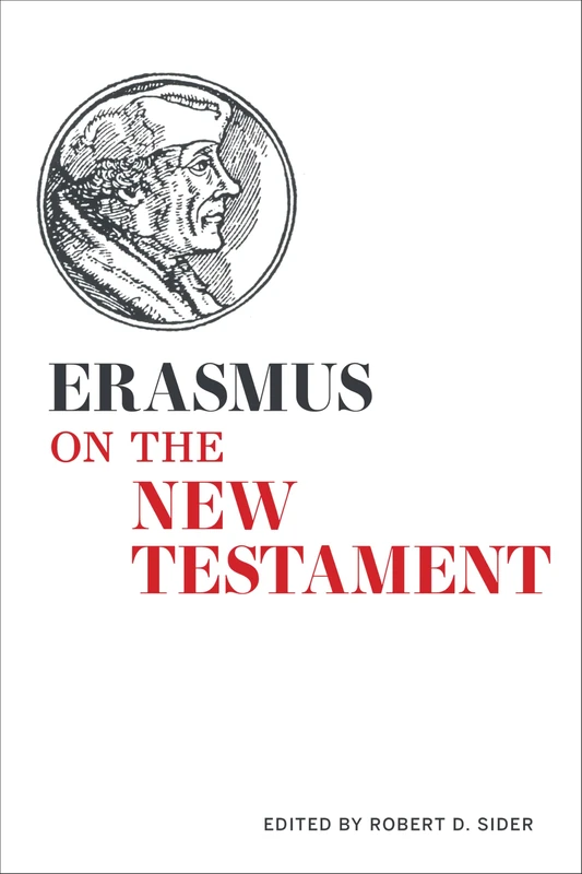 Erasmus on the New Testament: Selections from the Paraphrases, the Annotations, and the Writings on Biblical Interpretation (Erasmus Studies)