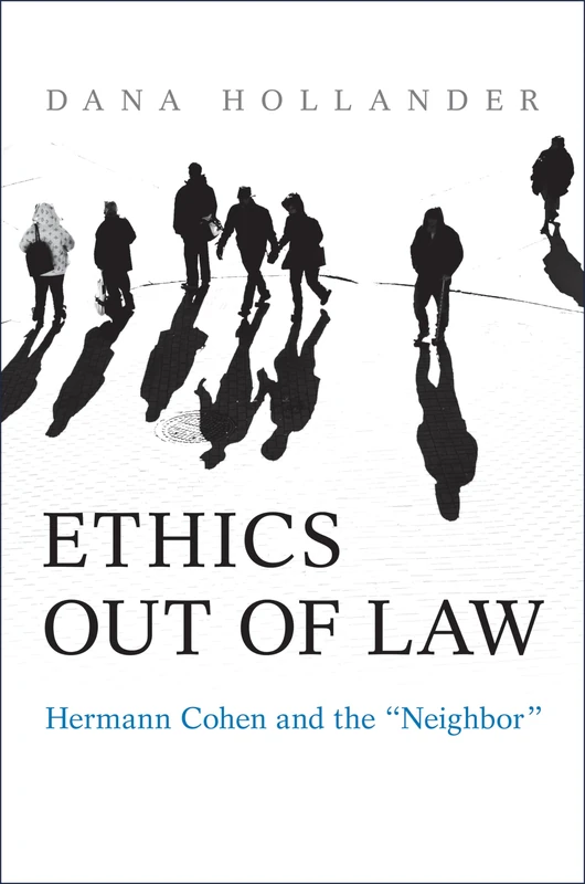 Ethics Out of Law: Hermann Cohen and the “Neighbor”