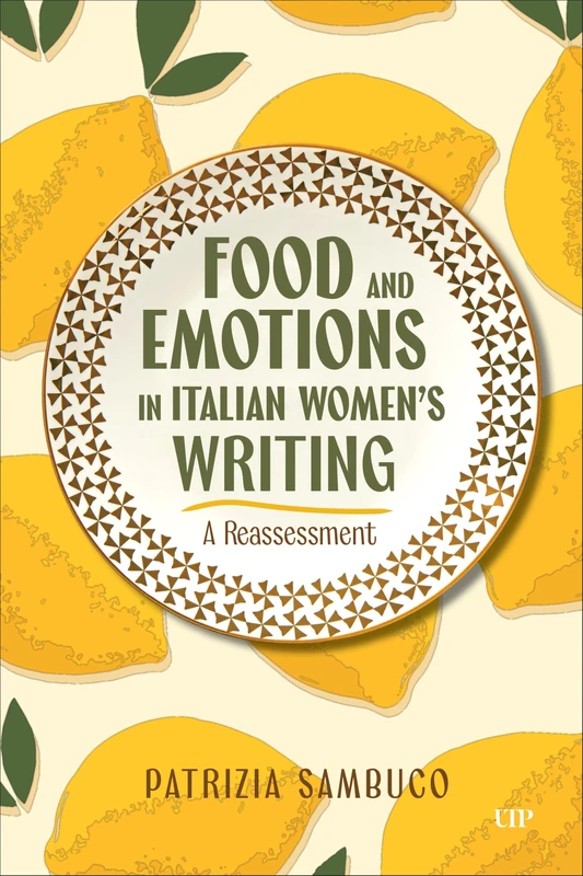 Food and Emotions in Italian Women's Writing: A Reassessment (Toronto Italian Studies)