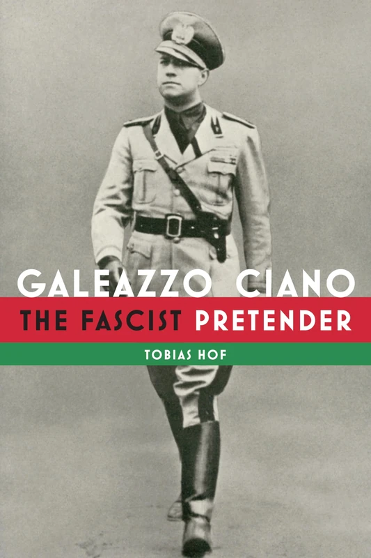Galeazzo Ciano: The Fascist Pretender (Toronto Italian Studies)