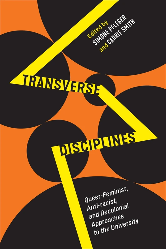 Transverse Disciplines: Queer-Feminist, Anti-racist, and Decolonial Approaches to the University