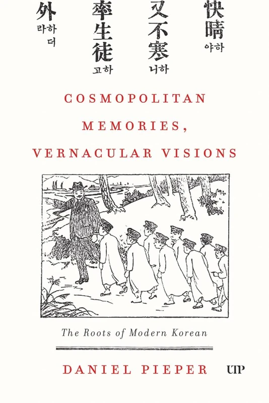 Cosmopolitan Memories, Vernacular Visions: The Roots of Modern Korean