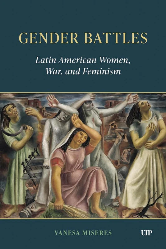 Gender Battles: Latin American Women, War, and Feminism (LATINOAMERICANA)