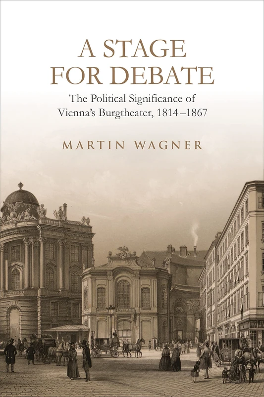 A Stage for Debate: The Political Significance of Vienna's Burgtheater, 1814-1867: 49 (German and European Studies) - Image 1