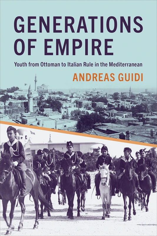 Generations of Empire: Youth from Ottoman to Italian Rule in the Mediterranean (Toronto Italian Studies) - Image 1