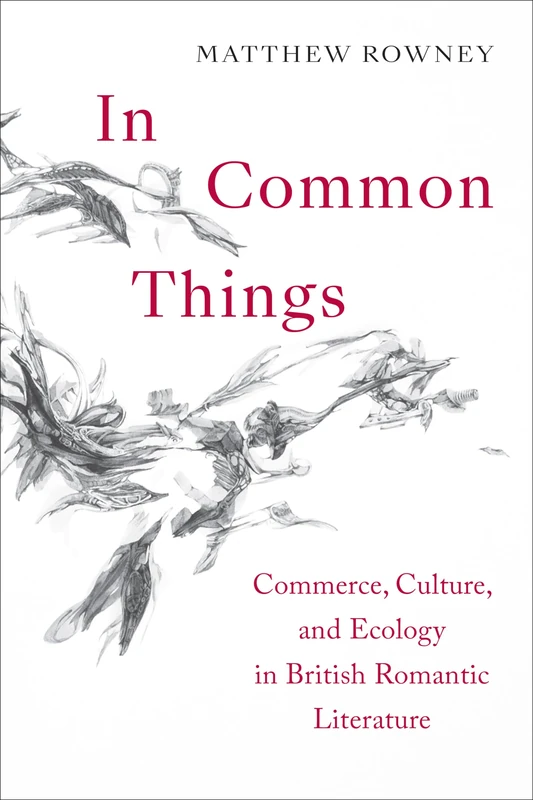 In Common Things: Commerce, Culture, and Ecology in British Romantic Literature