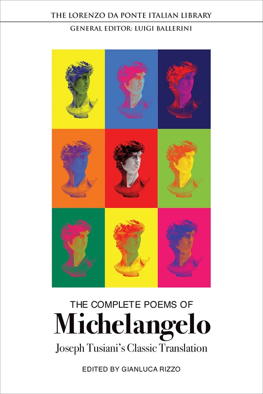The Complete Poems of Michelangelo: Joseph Tusiani's Classic Translation (Lorenzo Da Ponte Italian Library)